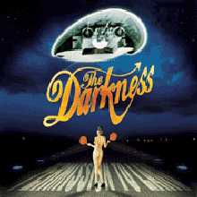 The Darkness.. Yeah!!!!!